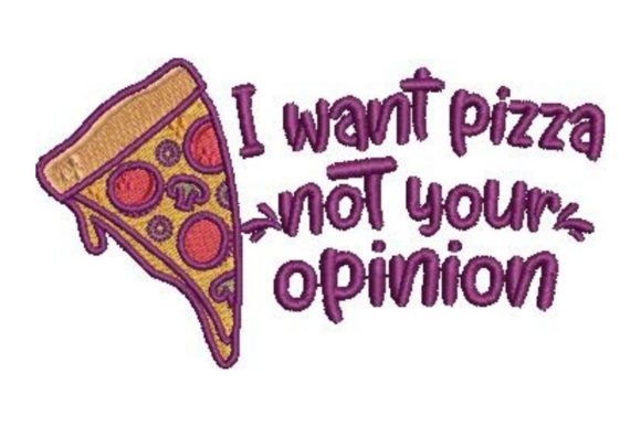 I Want Pizza Not Your Opinion